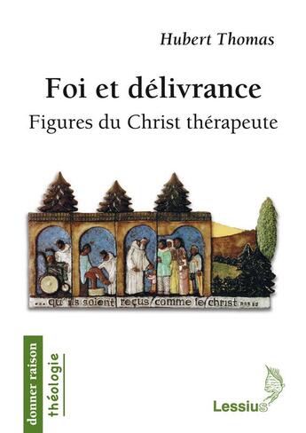 Couverture du livre « Foi et délivrance ; figures du Christ thérapeute » de Hubert Thomas aux éditions Lessius