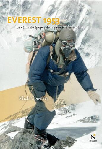 Couverture du livre « Everest 1953 ; la véritable épopée de la première ascension » de Mick Conefrey aux éditions Nevicata