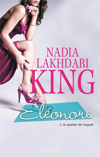 Couverture du livre « Eléonore t.1 ; le quartier de l'orgueil » de Nadia Lakhdari King aux éditions Kennes Editions