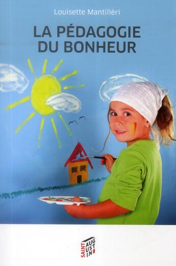 Couverture du livre « La pédagogie du bonheur » de Louisette Mantilleri aux éditions Saint Augustin