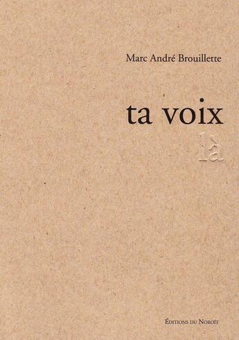 Couverture du livre « Ta voix la » de Brouillette Marc And aux éditions Éditions Du Noroît