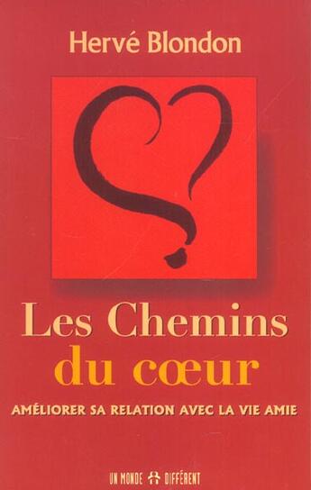 Couverture du livre « Les Chemins Du Coeur ; Ameliorer Sa Relation Avec La Vie Amie » de Herve Blondon aux éditions Un Monde Different