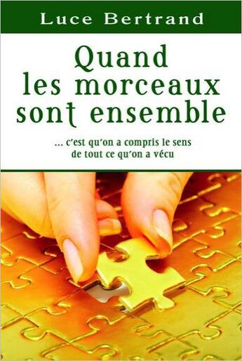 Couverture du livre « Quand les morceaux sont ensemble » de Luce Bertrand aux éditions Dauphin Blanc