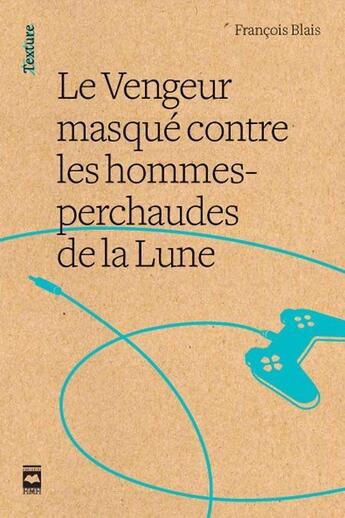 Couverture du livre « Le vengeur masqué contre les hommes-perchaude de la Lune » de Francois Blais aux éditions Hurtubise