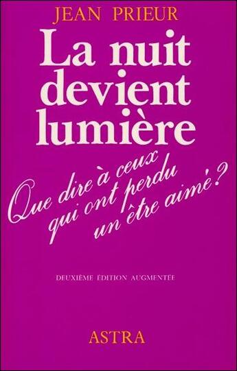 Couverture du livre « La nuit devient lumière ; que dire à ceux qui ont perdu un être cher ? » de Jean Prieur aux éditions Bussiere