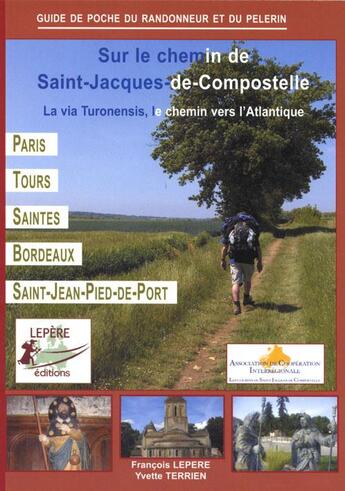 Couverture du livre « Sur le chemin de Saint-Jacques-de-Compostelle ; la via Turonensis, le chemin vers l'Atlantique » de Francois Lepere et Yvette Terrien aux éditions Lepere Francois