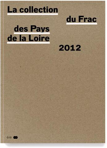 Couverture du livre « La collection du Frac des Pays de la Loire t.3 ; catalogue raisonné des acquisitions 2002-2012 » de  aux éditions Editions B42