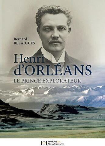 Couverture du livre « Henri d'Orléans le prince explorateur » de Bernard Belaigues aux éditions Flandonniere