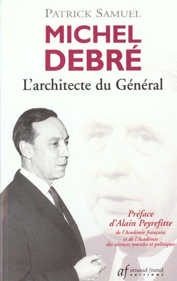 Couverture du livre « L'architecte du general ; vie et oeuvre de michel debre » de Patrick Samuel aux éditions Arnaud Franel