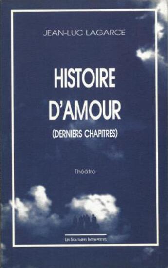 Couverture du livre « Histoire d'amour (derniers chapitres) » de Jean-Luc Lagarce aux éditions Solitaires Intempestifs