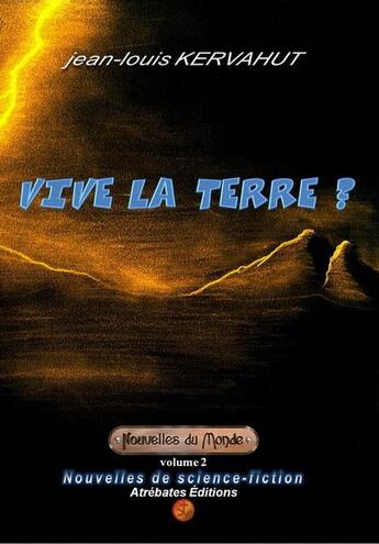 Couverture du livre « NOUVELLES DU MONDE Tome 2 : vive la Terre ? » de Jean-Louis Kervahut aux éditions Atrebates