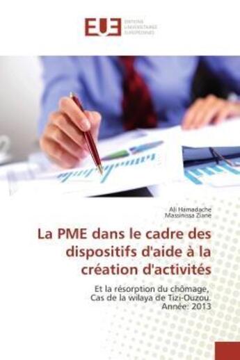 Couverture du livre « La PME dans le cadre des dispositifs d'aide à la création d'activités : Et la résorption du chômage, Cas de la wilaya de Tizi-Ouzou. Année: 2013 » de Ali Hamadache et Massinissa Ziane aux éditions Editions Universitaires Europeennes