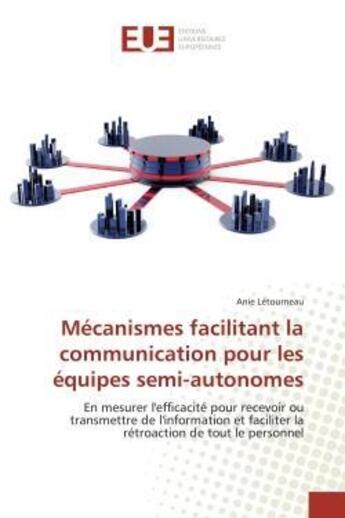 Couverture du livre « Mecanismes facilitant la communication pour les equipes semi-autonomes - en mesurer l'efficacite pou » de Letourneau Anie aux éditions Editions Universitaires Europeennes