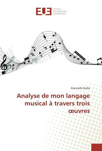 Couverture du livre « Analyse de mon langage musical a travers trois oeuvres » de Scalia Giancarlo aux éditions Editions Universitaires Europeennes
