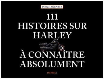 Couverture du livre « 111 histoires sur Harley à connaître absolument » de Dirk Mangartz aux éditions Emons