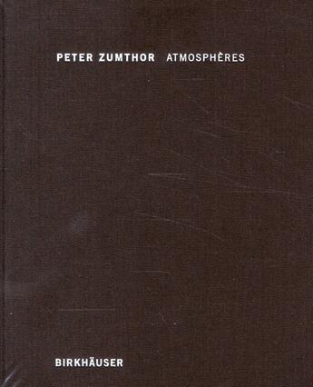 Couverture du livre « Atmosphères » de Peter Zumthor aux éditions Birkhauser