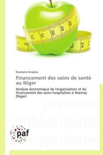 Couverture du livre « Financement des soins de sante au niger - analyse economique de l'organisation et du financement des » de Amadou Ousmane aux éditions Presses Academiques Francophones