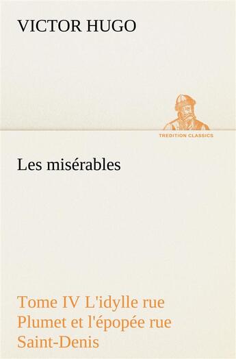 Couverture du livre « Les misérables t.4 ; l'idylle rue Plumet et l'épopée rue Saint-Denis » de Victor Hugo aux éditions Tredition