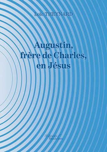 Couverture du livre « Augustin, frère de Charles, en Jésus » de Loic Theynard aux éditions Baudelaire