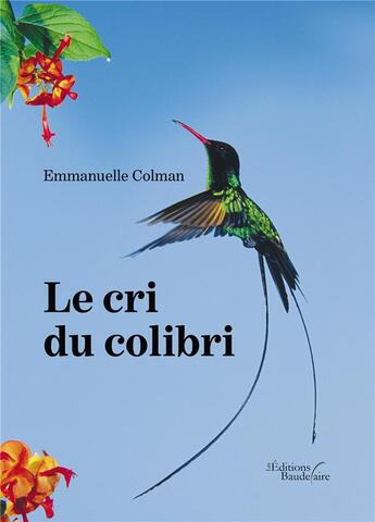 Couverture du livre « Le cri du colibri » de Emmanuelle Colman aux éditions Baudelaire