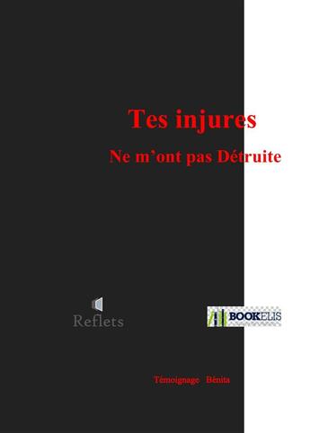 Couverture du livre « Tes injures ne m'ont pas détruite » de Benita aux éditions Bookelis