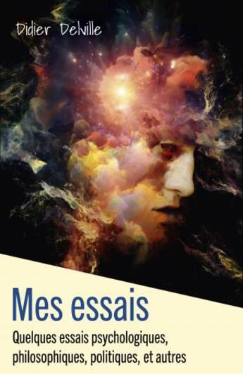 Couverture du livre « Mes essais ; quelques essais psychologiques, philosophiques, politiques, et autres » de Didier Delville aux éditions Librinova