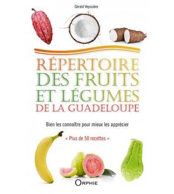 Couverture du livre « Répertoire des fruits et légumes de la Guadeloupe » de Gerald Veyssiere aux éditions Orphie