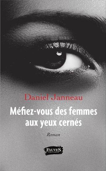 Couverture du livre « Méfiez-vous des femmes aux yeux cernés » de Daniel Janneau aux éditions Fauves