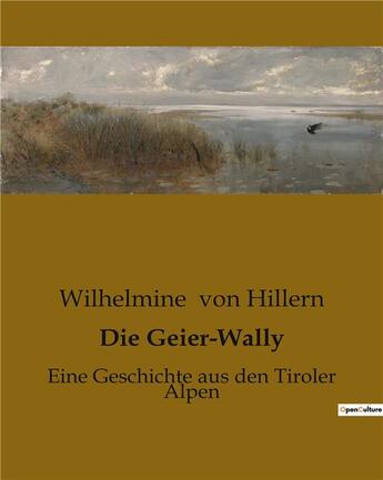 Couverture du livre « Die Geier-Wally : Eine Geschichte aus den Tiroler Alpen » de Wilhelmine Von Hillern aux éditions Culturea