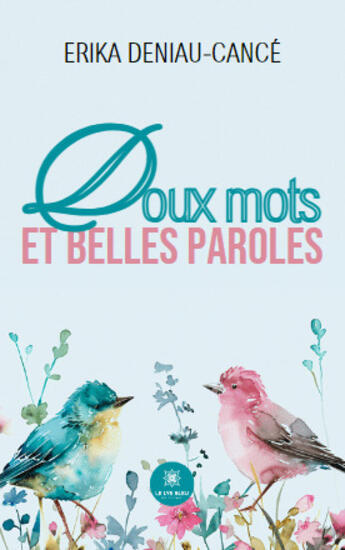 Couverture du livre « Doux mots et belles paroles » de Erika Deniau-Cance aux éditions Le Lys Bleu