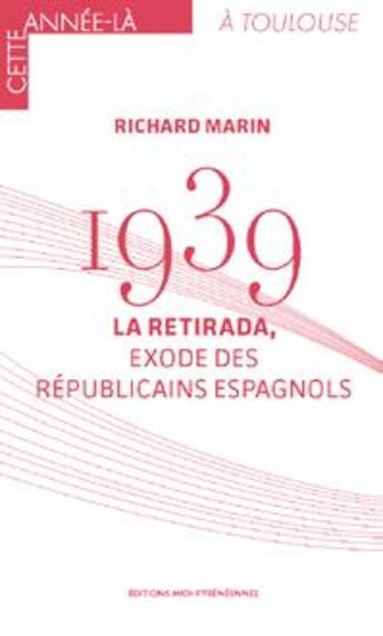 Couverture du livre « 1939, La Retirada, exodes des républicains espagnols » de Richard Marin aux éditions Midi-pyreneennes