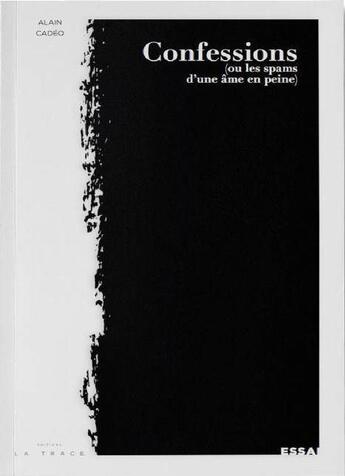 Couverture du livre « Confessions (ou les spams d'une âme en peine) » de Alain Cadeo aux éditions Editions La Trace