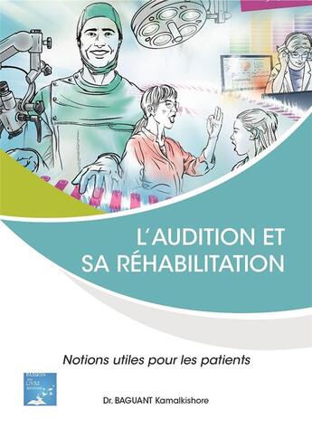 Couverture du livre « L'audition et sa rehabilitation- notions utiles pour les patients » de Docteur K. Baguant aux éditions Marika Daures