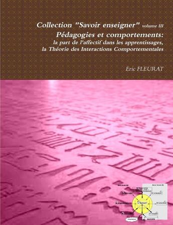 Couverture du livre « Pedagogies et comportements: La Part de L'Affectif Dans Les Apprentissages : Theorie Des Interactions Comportementales » de Eric Fleurat aux éditions Lulu