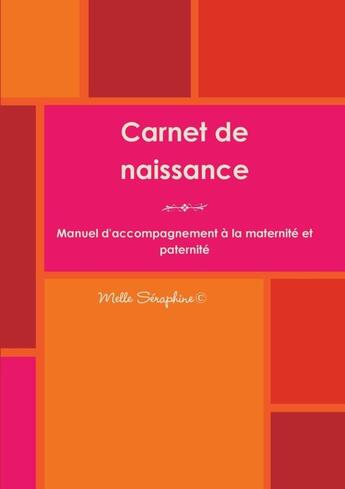 Couverture du livre « Carnet de naissance : manuel d'accompagnement à la maternité et paternité » de Melle Séraphine aux éditions Lulu