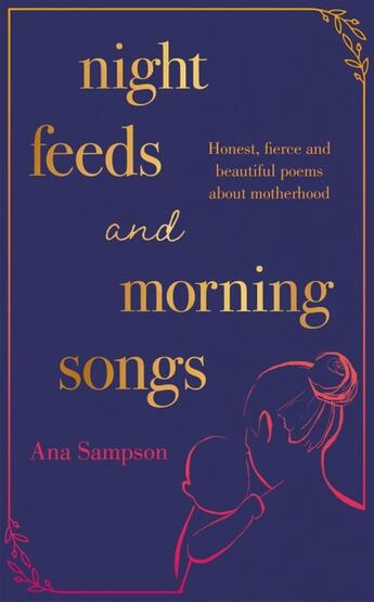 Couverture du livre « NIGHT FEEDS AND MORNING SONGS - HONEST, FIERCE AND BEAUTIFUL POEMS ABOUT MOTHERHOOD » de Ana Sampson aux éditions Trapeze