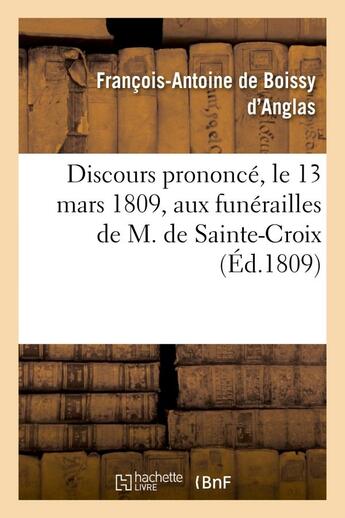 Couverture du livre « Discours prononce, le 13 mars 1809, aux funerailles de m. de sainte-croix, membre de l'institut - de » de Boissy D'Anglas F-A. aux éditions Hachette Bnf