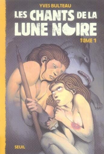 Couverture du livre « Les chants de la lune noire t.1 » de Bulteau Yves aux éditions Seuil Jeunesse