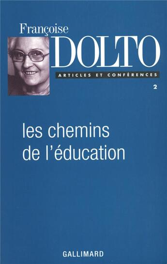 Couverture du livre « Articles et conferences - ii - les chemins de l'education » de Francoise Dolto aux éditions Gallimard