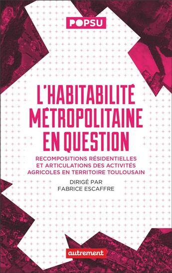 Couverture du livre « L'habitabilite metropolitaine en question - modes d'habiter et espaces agricoles a toulouse » de Fabrice Escaffre aux éditions Autrement