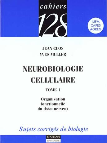 Couverture du livre « Neurobiologie Cellulaire T.1 ; Organisation Fonctionnelle Du Tissu Nerveux » de Jean Clos et Yves Muller aux éditions Nathan