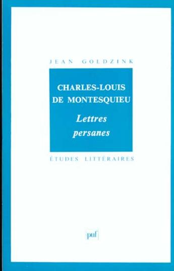 Couverture du livre « ETUDES LITTERAIRES t.23 ; lettres persanes, de Charles-Louis de Montesqieu » de Jean Goldzink aux éditions Puf