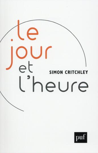 Couverture du livre « Le jour et l'heure » de Simon Critchley aux éditions Puf