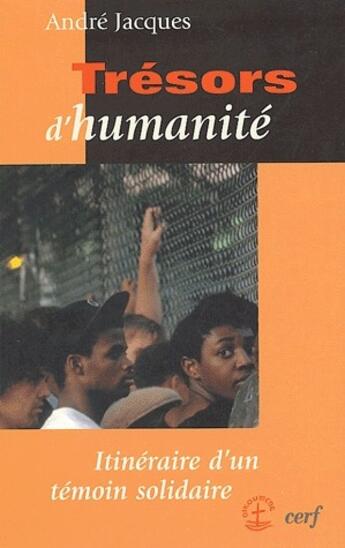 Couverture du livre « Trésors d'humanité ; itinéraire d'un témoin solidaire » de Andre Jacques aux éditions Cerf