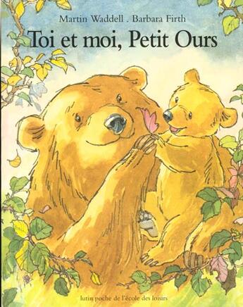 Couverture du livre « Toi et moi, Petit Ours » de Martin Waddell et Barbara Firth aux éditions Ecole Des Loisirs