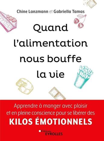 Couverture du livre « Quand l'alimentation nous bouffe la vie ; apprendre à manger avec plaisir et en pleine conscience » de Chine Lanzmann et Gabriella Tamas aux éditions Eyrolles