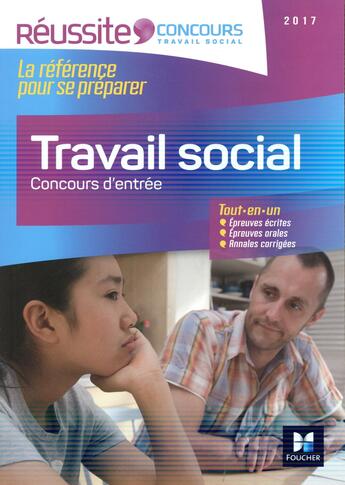 Couverture du livre « Réussite concours ; travail social ; concours d'entrée 2017 » de Monique Lorber et Christine Bolou et Alice Billouet et Fabienne Sonzogni et Marie-Christine Guillaumin aux éditions Foucher