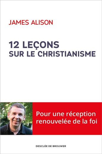 Couverture du livre « 12 leçons sur le christianisme » de James Alison aux éditions Desclee De Brouwer