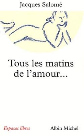 Couverture du livre « Espaces libres - t89 - tous les matins de l'amour... ont un soir » de Jacques Salome aux éditions Albin Michel