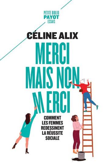 Couverture du livre « Merci mais non merci : comment les femmes redessinent la réussite sociale » de Celine Alix aux éditions Payot